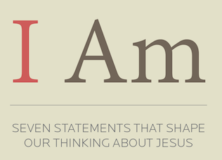 More Than Just a Name: Jesus and the “I Am’s” – Part 2